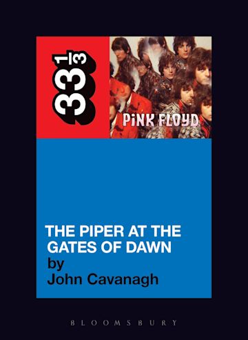 John Cavanagh 'Pink Floyd's The Piper at the Gates of Dawn (33 1/3)' Book
