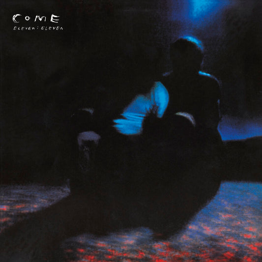 Come - Eleven:Eleven (Deluxe Edition) LP + 7"