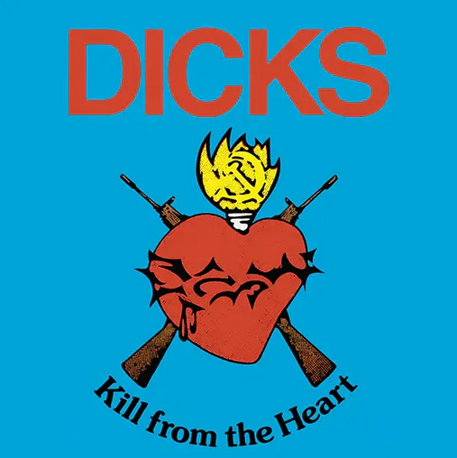 Dicks 'Kill From The Heart' LP