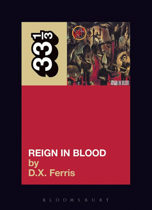 D.X. Ferris 'Slayer's Reign in Blood (33 1/3)' Book