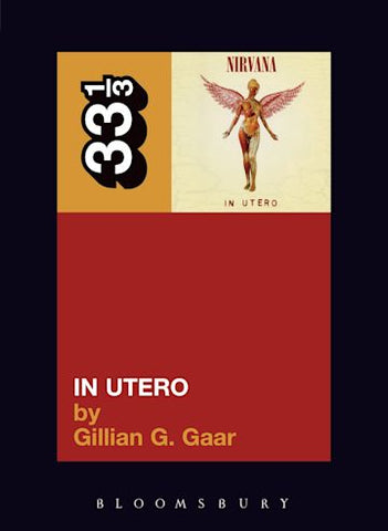 Gillian G. Gaar 'Nirvana's In Utero (33 1/3)' Book