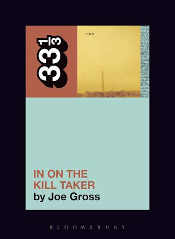 Joe Gross 'Fugazi's In on the Kill Taker (33 1/3)' Book