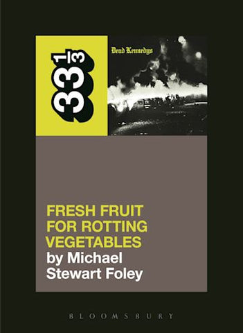 Michael Stewart Foley 'Dead Kennedys' Fresh Fruit for Rotting Vegetables (33 1/3)' Book
