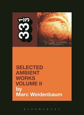 Marc Weidenbaum 'Aphex Twin's Selected Ambient Works Volume II (33 1/3)' Book