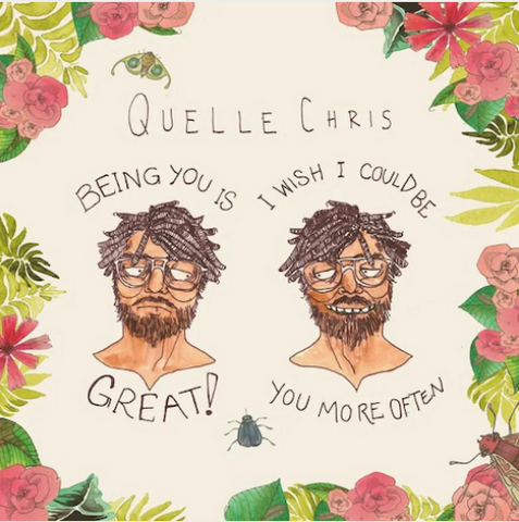 Quelle Chris 'Being You Is Great, I Wish I Could Be You More Often’ LP