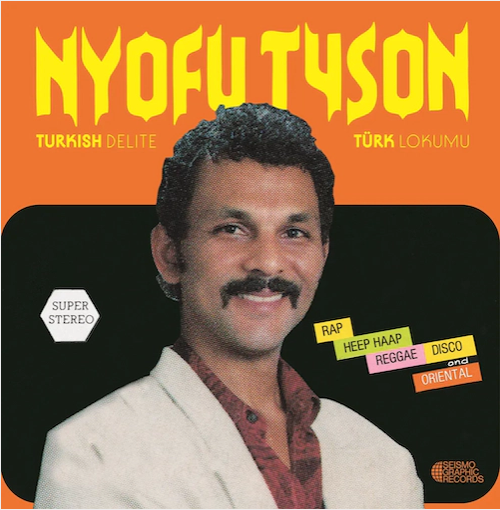 Nyofu Tyson 'Turkish Delite Turk Lokumu' LP