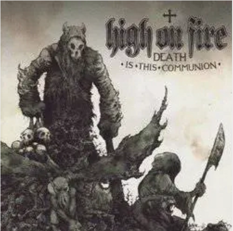 High On Fire 'Death Is This Communion' 2xLP
