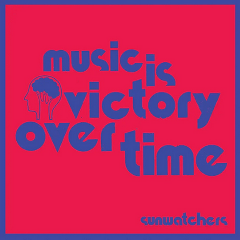 Sunwatchers 'Music Is Victory Over Time' LP