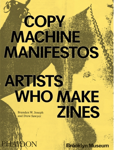 Branden W. Joseph & Drew Sawyer 'Copy Machine Manifestos : Artists Who Make Zines' Book