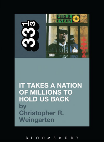 Christopher R. Weingarten 'Public Enemy's It Takes a Nation of Millions to Hold Us Back (33 1/3)' Book