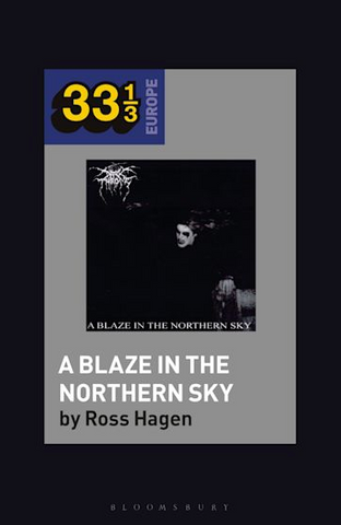 Ross Hagen 'Darkthrone’s A Blaze in the Northern Sky (33 1/3)' Book