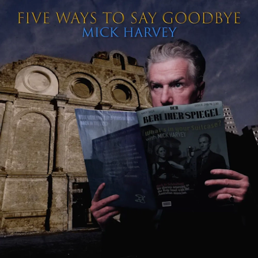 Mick Harvey ‘Five Ways to Say Goodbye’ LP
