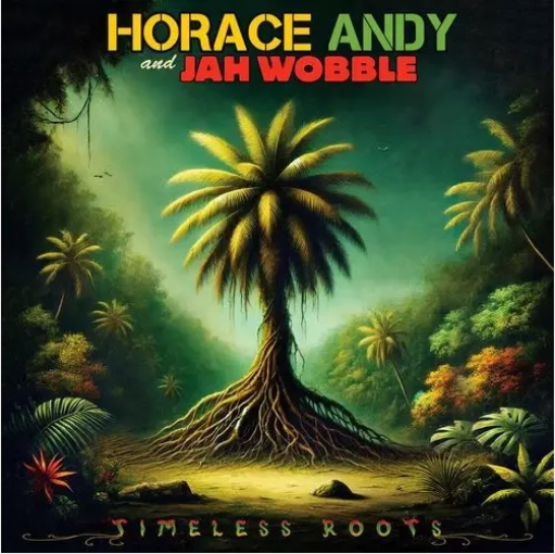 Horace Andy and Jah Wobble 'Timeless Roots' LP