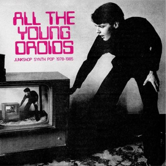 Various 'All The Young Droids: Junkshop Synth Pop 1978-1985' 2xLP