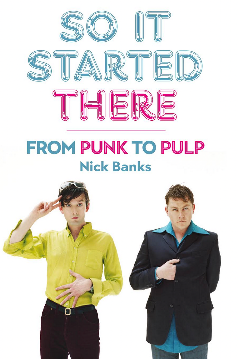 Nick Banks 'So It Started There: From Punk To Pulp' Book