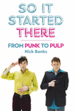 Nick Banks 'So It Started There: From Punk To Pulp' Book
