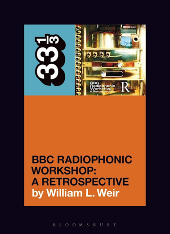 William L Weir 'BBC Radiophonic Workshop's BBC Radiophonic Workshop - A Retrospective (33 1/3)' Book