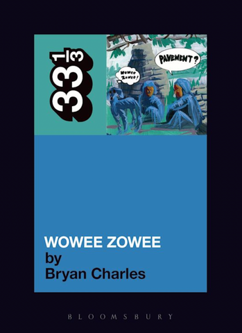 Bryan Charles 'Pavement's Wowee Zowee (33 1/3)' Book