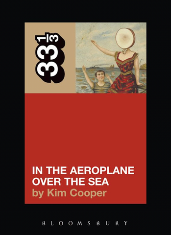 Kim Cooper 'Neutral Milk Hotel's In the Aeroplane Over the Sea (33 1/3)' Book