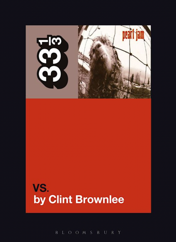 Clint Brownlee 'Pearl Jam's Vs. (33 1/3)' Book