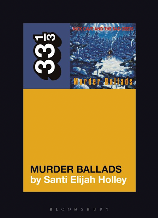 Santi Elijah Holley 'Nick Cave and the Bad Seeds' Murder Ballads (33 1/3)' Book