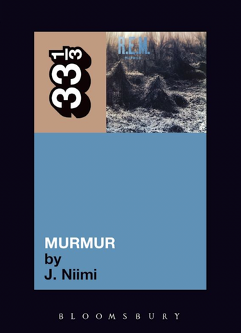 J. Niimi 'R.E.M.'s Murmur (33 1/3)' Book