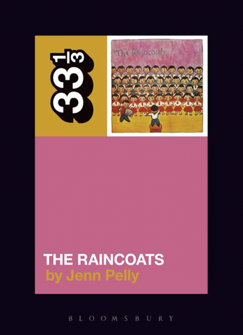 Jenn Pelly 'The Raincoats' The Raincoats (33 1/3)' Book