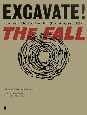 Tessa Norton & Bob Stanley 'Excavate!: The Wonderful and Frightening World of The Fall' Book