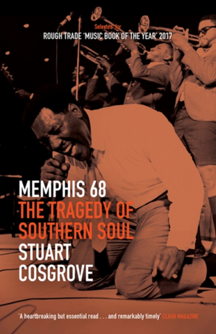 Stuart Cosgrove 'Memphis 68 : The Tragedy of Southern Soul' Book