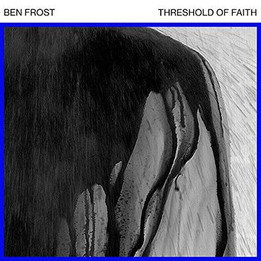 Ben Frost 'Threshold Of Faith' 12"