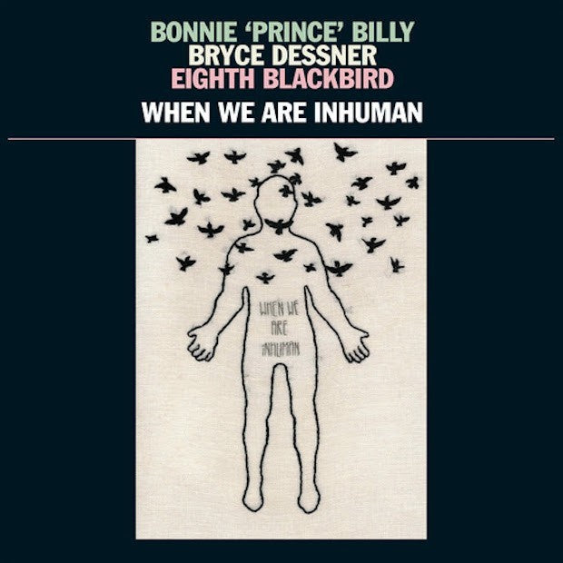 Bonnie 'Prince' Billy, Bryce Dessner, Eighth Blackbird 'When We Are Inhuman' 2xLP