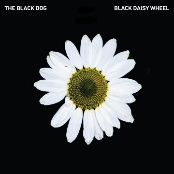 The Black Dog 'Black Daisy Wheel' LP