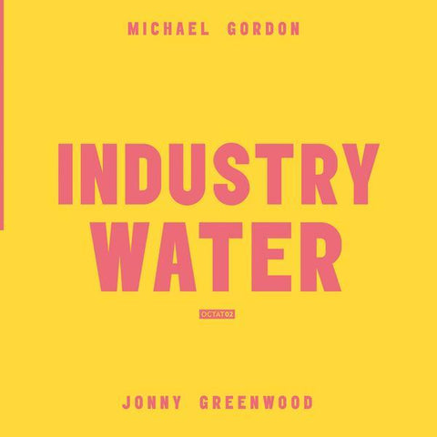 Michael Gordon / Jonny Greenwood 'Industry / Water' LP