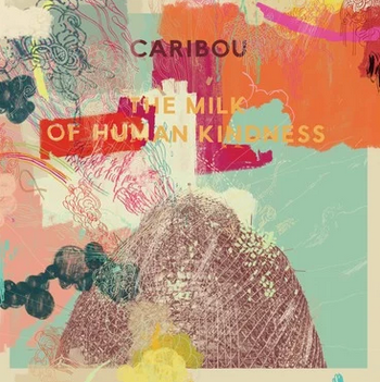Caribou 'The Milk Of Human Kindness' LP