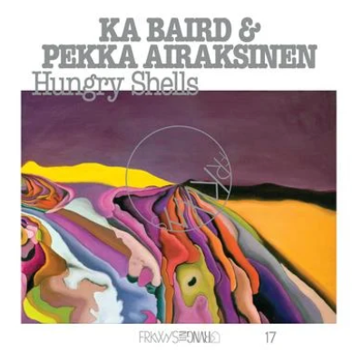 Ka Baird and Pekka Airaksinen 'FRKWYS Vol. 17: Hungry Shells' LP