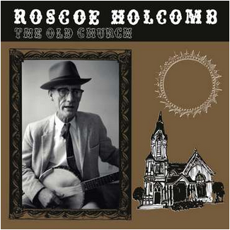 Roscoe Holcomb 'The Old Church' LP