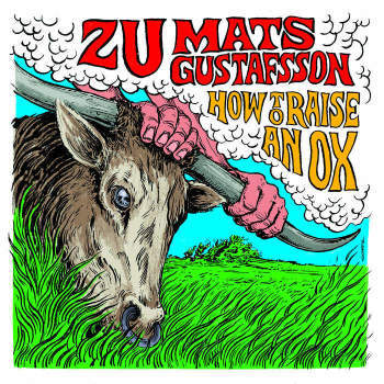 ZU & Mats Gustafsson 'How To Raise An Ox' LP