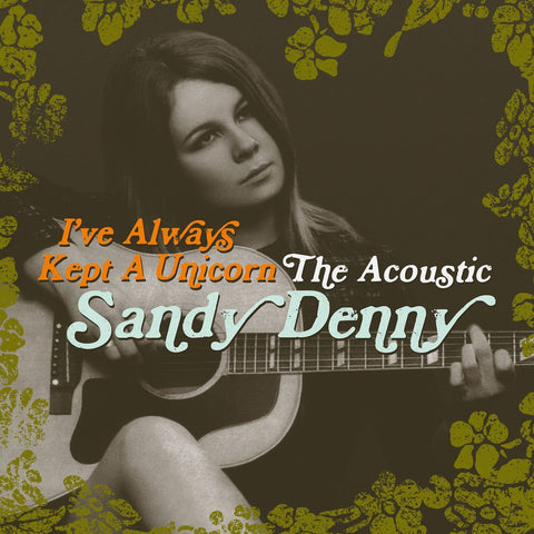 Sandy Denny 'I've Always Kept A Unicorn - The Acoustic Sandy Denny' 2xLP